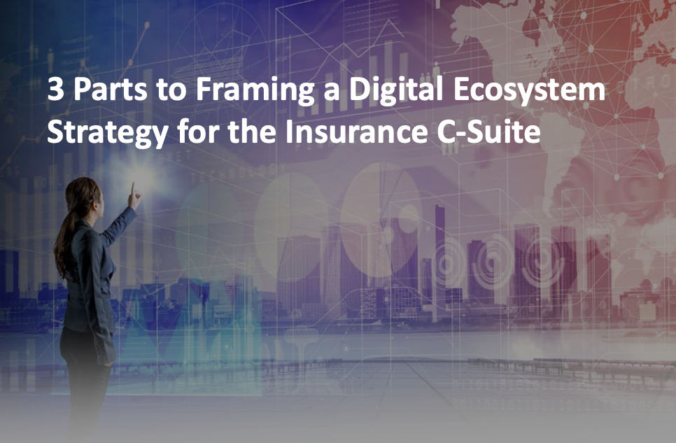 3 Parts to Framing a Digital Ecosystem Strategy for the Insurance C-Suite